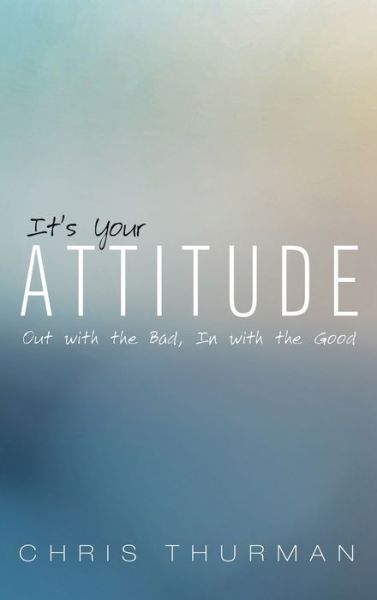 Cover for Chris Thurman · It's Your Attitude: Out with the Bad, in with the Good (Hardcover Book) (2021)