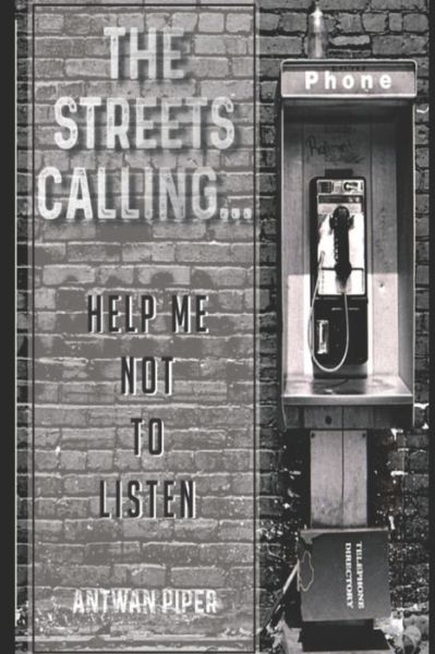 Cover for Antwan Piper · The Streets Calling...Help Me Not To Listen (Paperback Book) (2018)