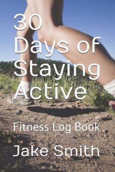 Cover for Jake a Smith · 30 Days of Staying Active (Paperback Book) (2018)