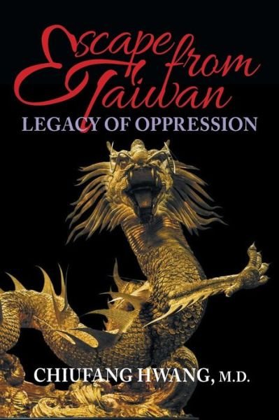 Cover for Hwang, MD, Chiufang · Escape from Taiwan: Legacy of Oppression (Paperback Book) (2019)