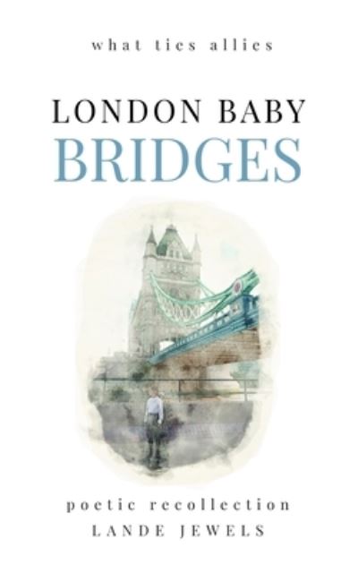 Cover for Lande Jewels · LONDON BABY BRIDGES : what ties allies - LONDON BABY (Paperback Book) (2024)