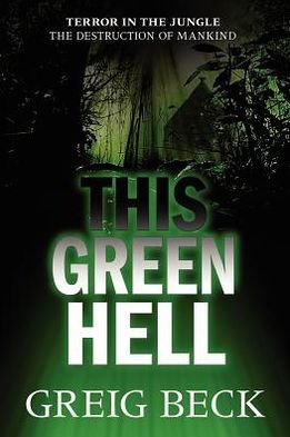 Cover for Greig Beck · This Green Hell (Paperback Book) [Unabridged Version edition] (2012)