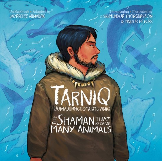 Cover for The Shaman Who Became Many Animals: Bilingual English / Inuktitut Edition (Hardcover Book) (2024)