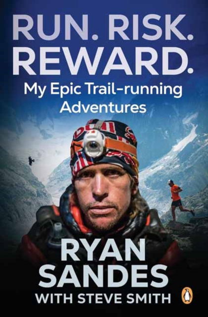 Run. Risk. Reward.: My Epic Trail-Running Adventures - Ryan Sandes - Books - Penguin Random House South Africa - 9781776391592 - September 1, 2024