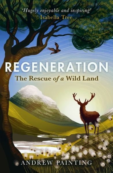 Cover for Andrew Painting · Regeneration: The Rescue of a Wild Land (Taschenbuch) [New in Paperback edition] (2022)
