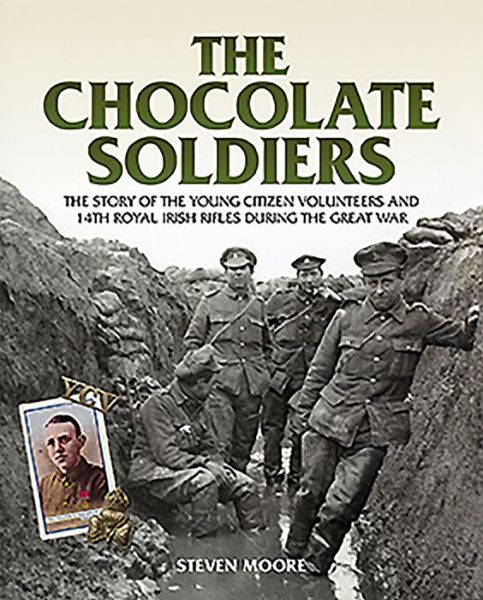 Cover for Steven Moore · The Chocolate Soldiers: The Story of the Young Citizen Volunteers and 14th Royal Irish Rifles During the Great War (Paperback Book) (2015)