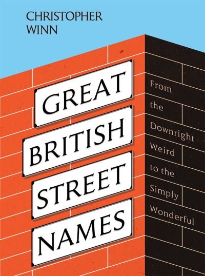 Cover for Christopher Winn · Great British Street Names: The Weird and Wonderful Stories Behind Our Favourite Streets, from Acacia Avenue to Albert Square (Gebundenes Buch) (2021)