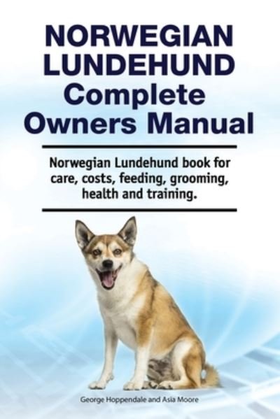 Cover for Asia Moore · Norwegian Lundehund Complete Owners Manual. Norwegian Lundehund book for care, costs, feeding, grooming, health and training. (Pocketbok) (2021)