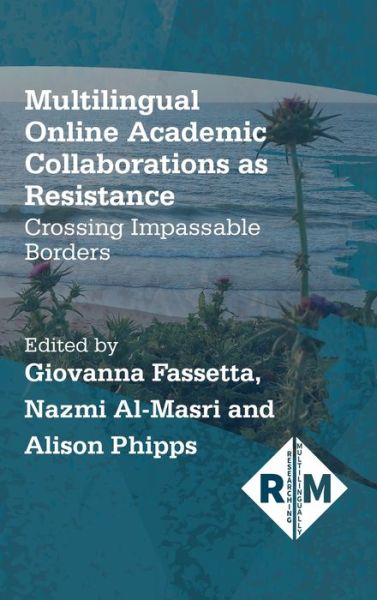 Cover for Multilingual Online Academic Collaborations as Resistance: Crossing Impassable Borders - Researching Multilingually (Hardcover Book) (2020)