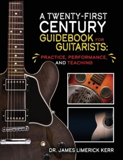 Cover for James Kerr · A Twenty-First Century Guidebook for Guitarists: Practice, Performance, and Teaching (Paperback Book) (2022)