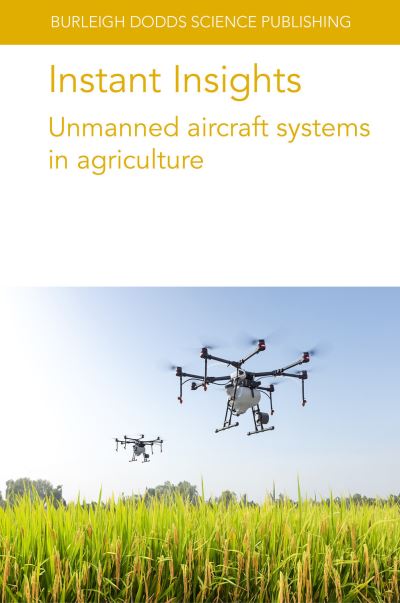 Cover for Various Authors · Instant Insights: Unmanned Aircraft Systems in Agriculture - Burleigh Dodds Science: Instant Insights (Pocketbok) (2024)