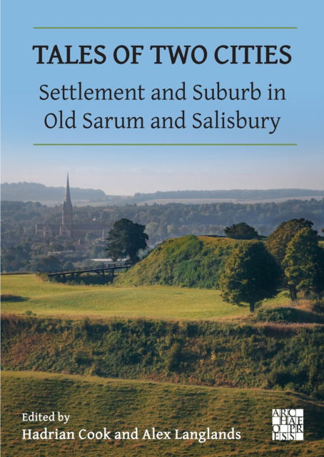Cover for Tales of Two Cities: Settlement and Suburb in Old Sarum and Salisbury (Paperback Book) (2024)
