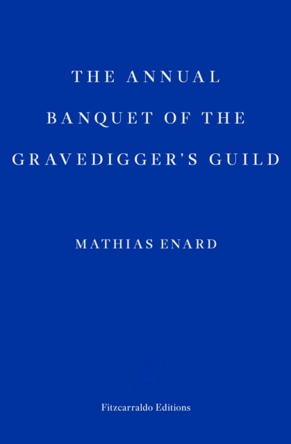 Cover for Mathias Enard · The Annual Banquet of the Gravediggers’ Guild (Paperback Book) (2023)