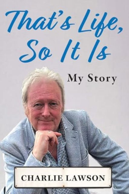 That's Life, So It Is: A candid, raw memoir of TV National Treasure - Charlie Lawson - Bücher - New Generation Publishing - 9781835634592 - 14. November 2024