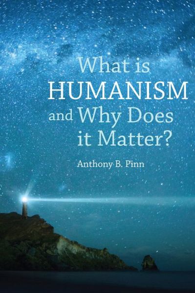 Cover for Anthony B. Pinn · What is Humanism and Why Does it Matter? - Studies in Humanist Thought and Praxis (Hardcover Book) (2013)