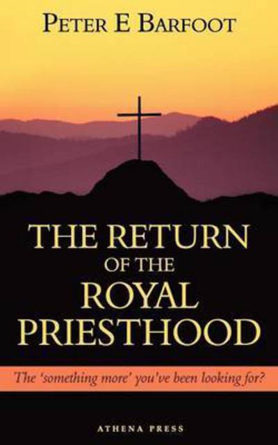 Cover for Peter E. Barfoot · The Return of the Royal Priesthood: The 'Something More' You've Been Looking For? (Paperback Book) (2010)