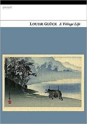 Cover for Louise Gluck · A Village Life (Paperback Book) (2010)