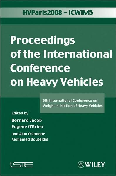 ICWIM 5, Proceedings of the International Conference on Heavy Vehicles: 5th International Conference on Weigh-in-Motion of Heavy Vehicles - B Jacob - Books - ISTE Ltd and John Wiley & Sons Inc - 9781848210592 - January 6, 2009