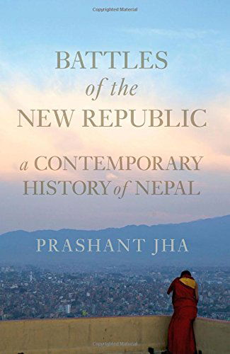 Battles of the New Republic: A Contemporary History of Nepal - Prashant Jha - Książki - C Hurst & Co Publishers Ltd - 9781849044592 - 15 stycznia 2015