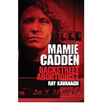 Cover for Ray Kavanagh · Mamie Cadden: Backstreet Abortionist (Paperback Book) [Illustrated edition] (2005)