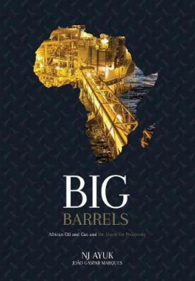 Cover for Nj Ayuk · Big Barrels: African Oil and Gas and the Quest for Prosperity (Hardcover Book) (2017)