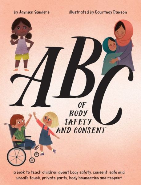 Cover for Jayneen Sanders · ABC of Body Safety and Consent: teach children about body safety, consent, safe / unsafe touch, private parts, body boundaries &amp; respect (Inbunden Bok) (2020)