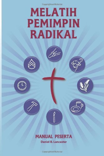 Cover for Daniel B Lancaster · Training Radical Leaders - Participant Guide - Indonesian Edition: a Manual to Train Leaders in Small Groups and House Churches to Lead Church-planting Movements (Paperback Book) (2013)