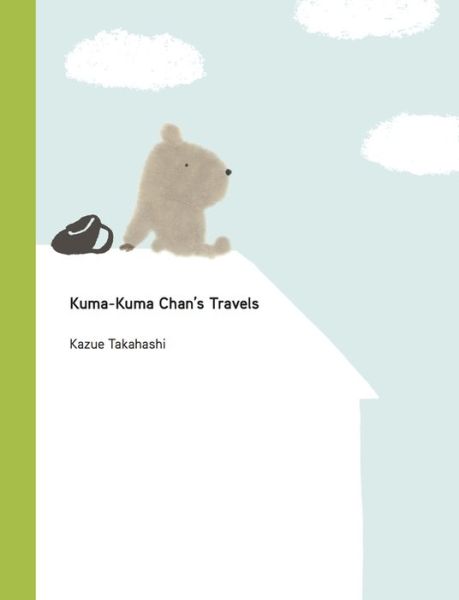 Cover for Kazue Takahashi · Kuma-Kuma Chan's Travels - Kuma-Kuma Chan (Hardcover Book) [Second edition] (2022)