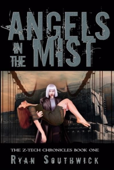 Angels in the Mist (the Z-Tech Chronicles #1) - Ryan Southwick - Books - Zarra Knightley Publishing - 9781946907592 - June 16, 2020