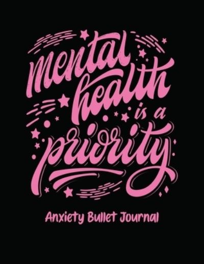 Cover for Holly Placate · Mental Health Is A Priority Anxiety Bullet Journal (Paperback Book) (2020)