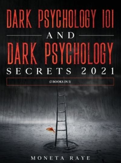 Cover for Moneta Raye · Dark Psychology 101 AND Dark Psychology Secrets 2021 (Hardcover Book) (2020)