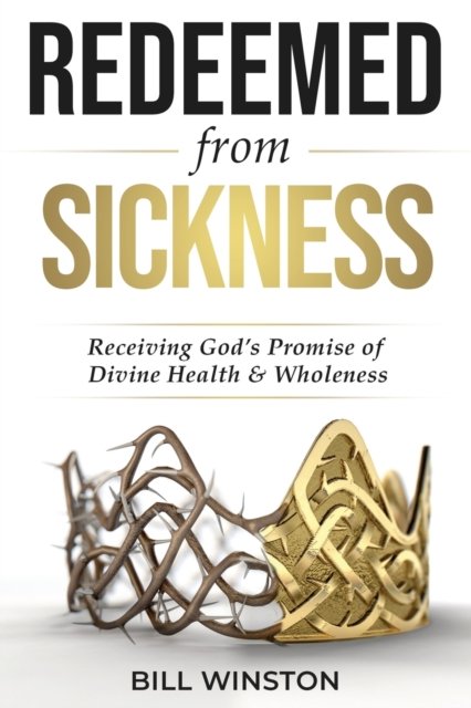 Cover for Bill Winston · Redeemed from Sickness: Receiving God's Promise of Divine Health and Wholeness - Redeemed (Taschenbuch) (2023)