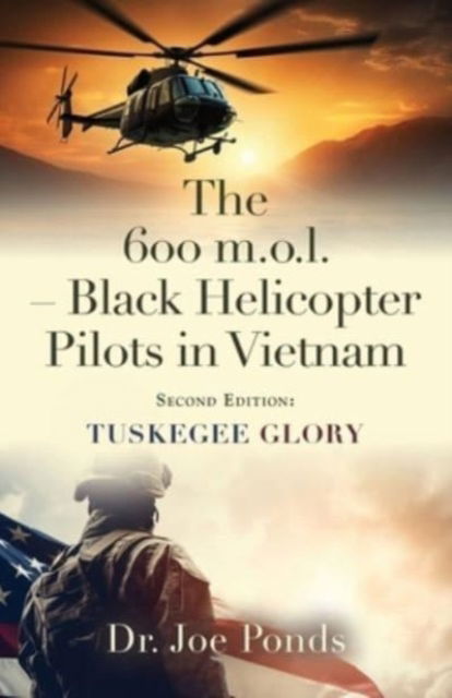 Cover for Dr Joe Ponds · The 600 m.o.l. - Black Helicopter Pilots in Vietnam : Tuskegee Glory - Second Edition (Paperback Book) [2nd edition] (2023)