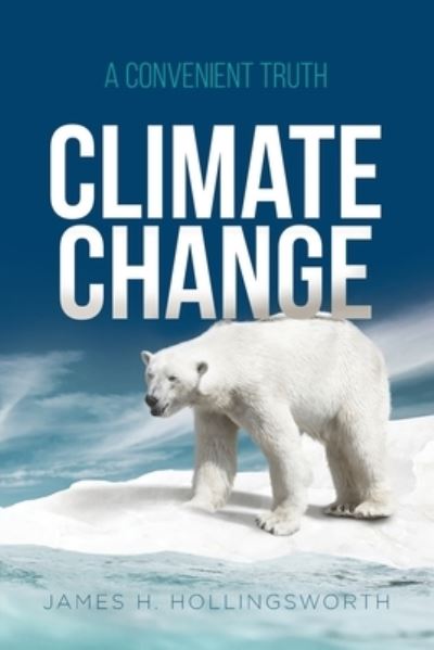 Cover for James H Hollingsworth · Climate Change: A Convenient Truth (Paperback Book) (2022)