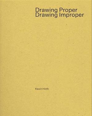 Drawing Proper / Drawing Improper - Kevin Hirth - Books - Oro Editions - 9781961856592 - October 13, 2025