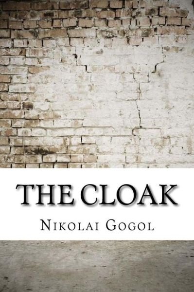 The Cloak - Nikolai Gogol - Bøker - Createspace Independent Publishing Platf - 9781974656592 - 19. august 2017