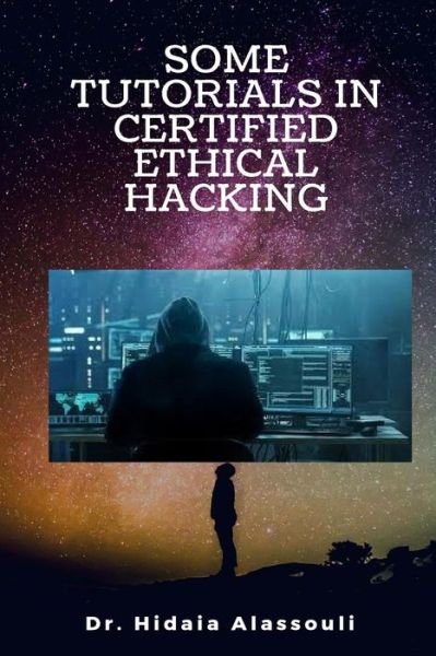 Cover for Hidaia Mahmood Alassouli · Some Tutorials in Certified Ethical Hacking (Pocketbok) (2018)