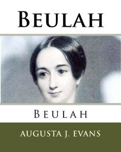 Beulah - Augusta J Evans - Books - Createspace Independent Publishing Platf - 9781985195592 - February 8, 2018