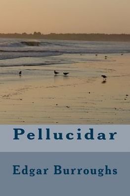 Pellucidar - Edgar Rice Burroughs - Books - Createspace Independent Publishing Platf - 9781986510592 - March 17, 2018