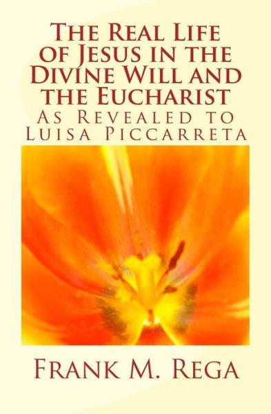 Cover for Frank M Rega · The Real Life of Jesus in the Divine Will and the Eucharist (Paperback Book) (2018)