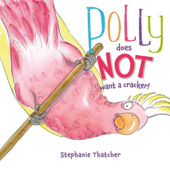 Cover for Stephanie Thatcher · Polly Does NOT Want a Cracker! (Paperback Book) (2019)