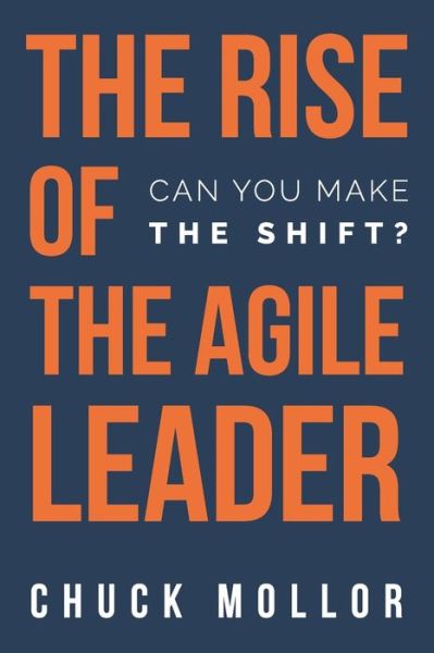 Cover for Chuck Mollor · The Rise of the Agile Leader : Can You Make the Shift? (Paperback Book) (2020)