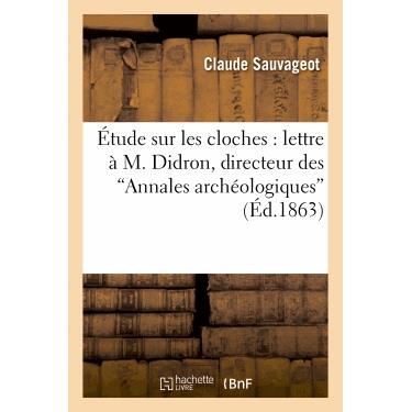 Cover for Sauvageot-c · Etude Sur Les Cloches: Lettre a M. Didron, Directeur Des &quot;Annales Archeologiques&quot; (Paperback Book) (2022)