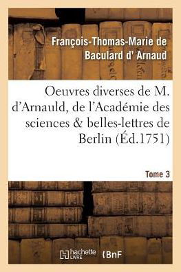 Cover for D Arnaud-f-t-m · Oeuvres Diverses De M. D'arnauld, De L'academie Des Sciences Belles-lettres De Berlin T03 (Pocketbok) (2016)