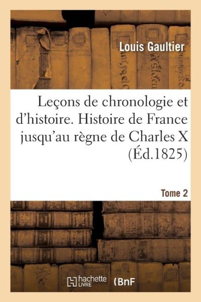 Cover for Louis Gaultier · Lecons de Chronologie Et d'Histoire. Histoire de France Jusqu'au Regne de Charles X Tome 2 (Paperback Book) (2016)
