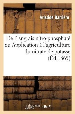 Cover for Aristide Barrière · De L'engrais Nitro-phosphate Ou Application a L'agriculture Du Nitrate De Potasse (Paperback Book) (2018)