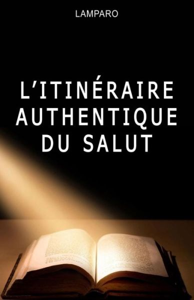 L'itineraire authentique du salut - Jean-Marie Ayissi - Livres - Editions Melonic - 9782923727592 - 30 septembre 2016