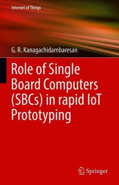 Cover for G. R. Kanagachidambaresan · Role of Single Board Computers (SBCs) in rapid IoT Prototyping - Internet of Things (Paperback Book) [2021 edition] (2022)