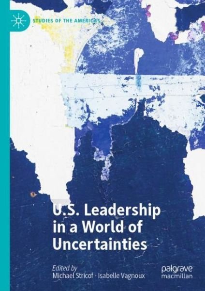 Cover for U.S. Leadership in a World of Uncertainties - Studies of the Americas (Gebundenes Buch) [1st ed. 2022 edition] (2022)