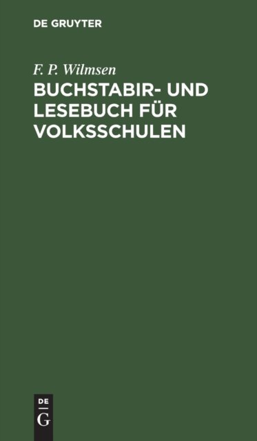 Cover for F P Wilmsen · Buchstabir- und Lesebuch fr Volksschulen (Innbunden bok) (1901)